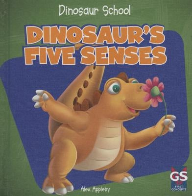 Dinosaur's Five Senses by Appleby, Alex