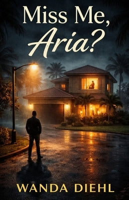 Miss Me, Aria?: (Aria Series Book 3, The Final Chapter) by Diehl, Wanda