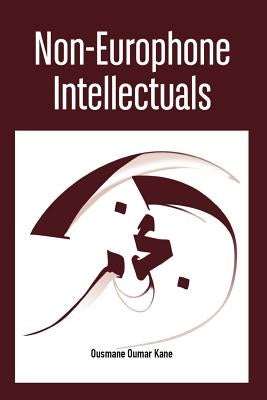 Non-Europhone Intellectuals by Kane, Ousmane Oumar