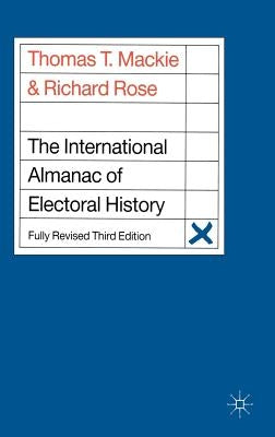 The International Almanac of Electoral History by MacKie, Thomas T.