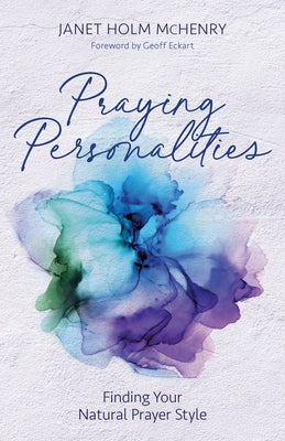 Praying Personalities: Finding Your Natural Prayer Style by McHenry, Janet