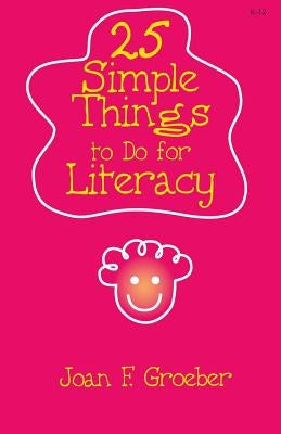 25 Simple Things to Do for Literacy by Groeber, Joan F.