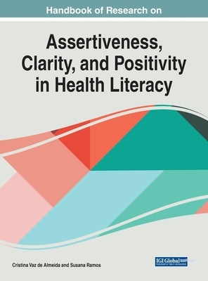 Handbook of Research on Assertiveness, Clarity, and Positivity in Health Literacy by Vaz de Almeida, Cristina