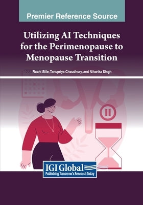 Utilizing AI Techniques for the Perimenopause to Menopause Transition by Sille, Roohi