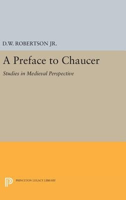 A Preface to Chaucer: Studies in Medieval Perspective by Robertson, Durant Waite