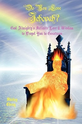 Do You Love Jehovah? God Almighty's Infinite Love & Wisdom to Propel You to Greatness by Cheng, Shirley