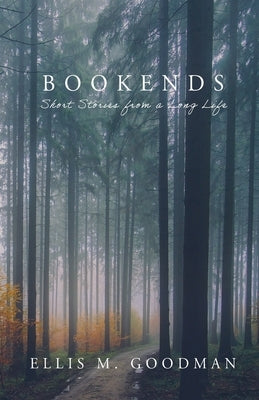 Bookends: Short Stories from a Long Life by Goodman, Ellis