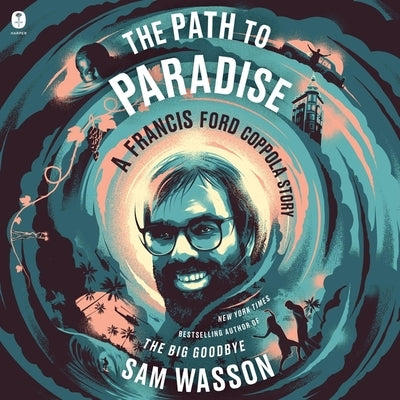 The Path to Paradise: A Francis Ford Coppola Story by Wasson, Sam