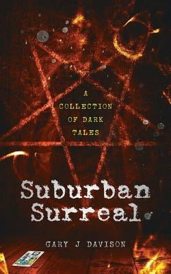 Suburban Surreal: A collection of dark tales by Davison, Gary J.