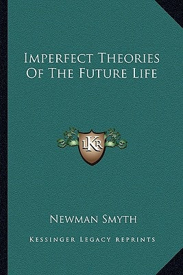 Imperfect Theories Of The Future Life by Smyth, Newman