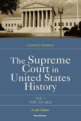 The Supreme Court in United States History: Volume One: 1789-1821 by Warren, Charles