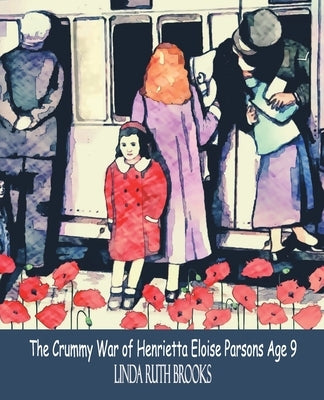The Crummy War of Henrietta Eloise Parsons Age Nine: An Australian story of a small girl's war - WWI by Brooks, Linda Ruth