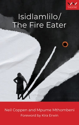 Isidlamlilo / The Fire Eater: A Play by Coppen, Neil