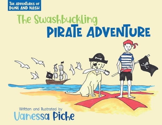 The Adventures of Dune and Nash The Swashbuckling Pirate Adventure by Piche, Vanessa