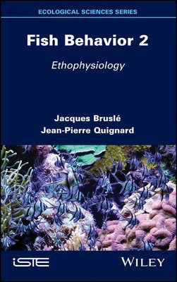 Fish Behavior 2: Ethophysiology by Bruslé, Jacques