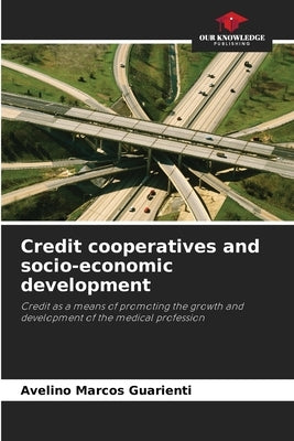 Credit cooperatives and socio-economic development by Guarienti, Avelino Marcos