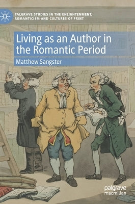 Living as an Author in the Romantic Period by Sangster, Matthew