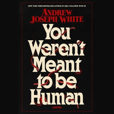 You Weren't Meant to Be Human by White, Andrew Joseph