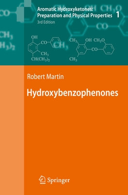 Aromatic Hydroxyketones: Preparation and Physical Properties: Vol.1: Hydroxybenzophenones Vol.2: Hydroxyacetophenones I Vol.3: Hydroxyacetophenones II by Martin, Robert
