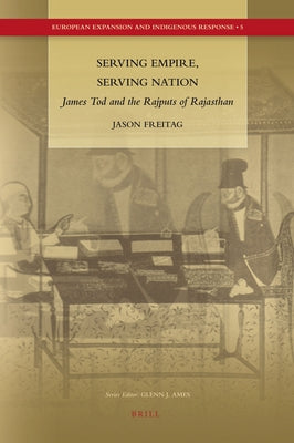 Serving Empire, Serving Nation by Freitag, Jason