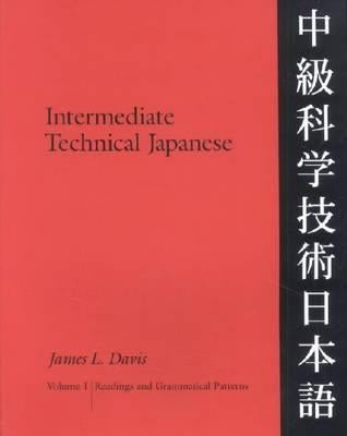 Intermediate Technical Japanese, Volume 1: Readings and Grammatical Patterns by Davis, James L.