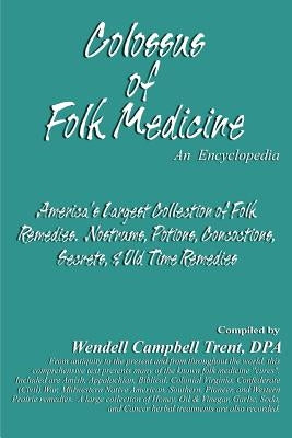 Colossus of Folk Medicine: An Encyclopedia by Trent, Wendell Campbell