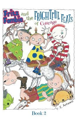 Fritz Fombie and the Frightful Feats of Courage by Antonino, T. E.