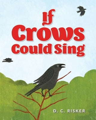 If Crows Could Sing by Risker, D. C.