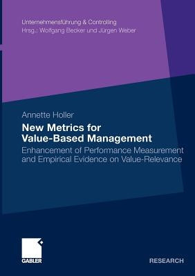 New Metrics for Value-Based Management: Enhancement of Performance Measurement and Empirical Evidence on Value-Relevance by Holler, Annette