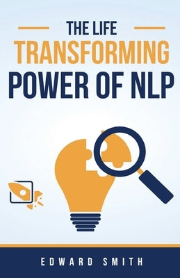 The Life Transforming Power of NLP by Smith, Edward