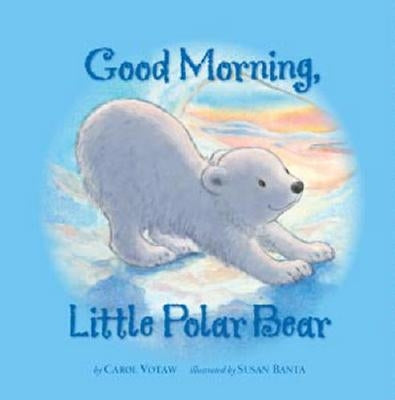 Good Morning Little Polar Bear by Votaw, Carol
