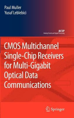 CMOS Multichannel Single-Chip Receivers for Multi-Gigabit Optical Data Communications by Muller, Paul