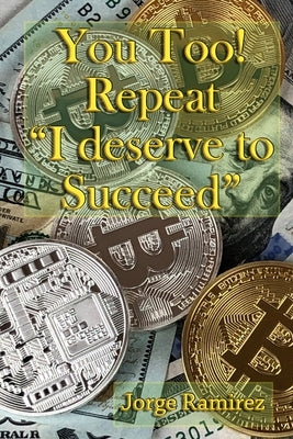 You too! Repeat I deserve to Succeed!: Twelve Easy Lessons for Financial Success by Norwood, J.