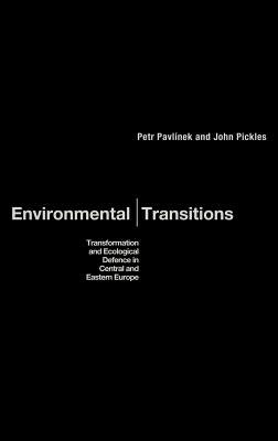 Environmental Transitions: Transformation and Ecological Defense in Central and Eastern Europe by Pavlínek, Petr