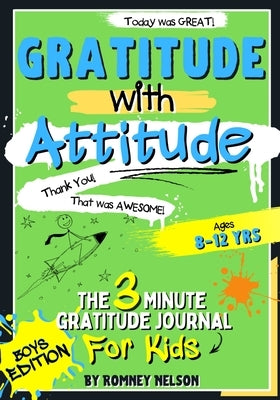 Gratitude With Attitude - The 3 Minute Gratitude Journal For Kids Ages 8-12: Prompted Daily Questions to Empower Young Kids Through Gratitude Activiti by Nelson, Romney