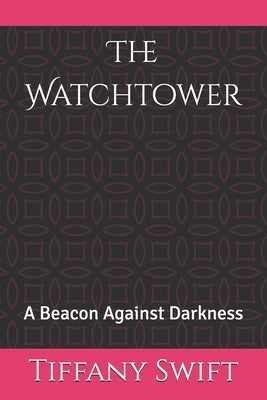The Watchtower: A Beacon Against Darkness by Swift, Tiffany