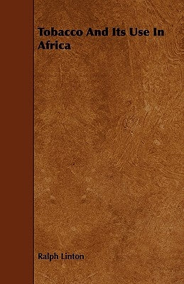 Tobacco and Its Use in Africa by Linton, Ralph