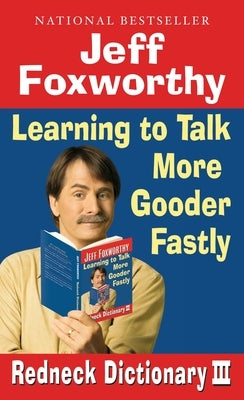 Redneck Dictionary III: Learning to Talk More Gooder Fastly by Foxworthy, Jeff