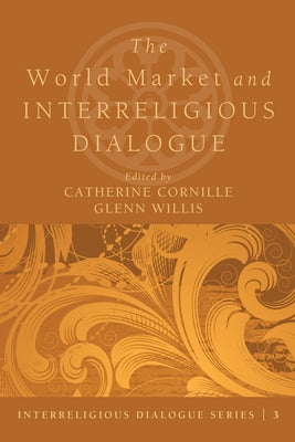 The World Market and Interreligious Dialogue by Cornille, Catherine
