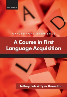 A Course in First Language Acquisition by Lidz, Jeffrey