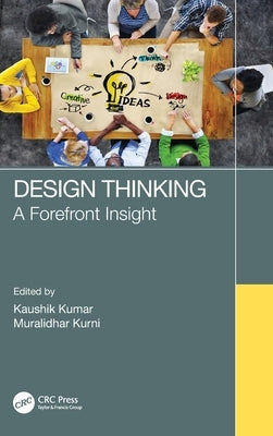 Design Thinking: A Forefront Insight by Kumar, Kaushik