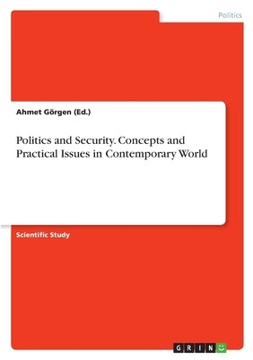 Politics and Security. Concepts and Practical Issues in Contemporary World by Görgen (Ed )., Ahmet
