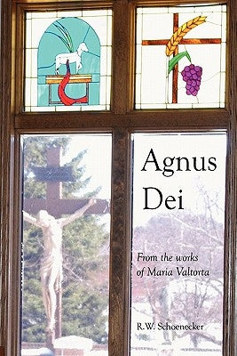Agnus Dei: From the Works of Maria Valtorta by Schoenecker, R. W.