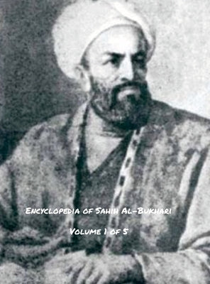 Encyclopedia of Sahih Al-Bukhari (Volume 1 of 5) by Al-Bukhari, Abu-`Abdullah Muhammad-Bin-I