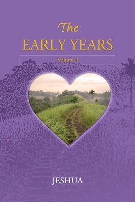 The Early Years: Volume I by Jeshua