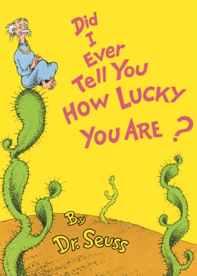 Did I Ever Tell You How Lucky You Are? by Dr Seuss