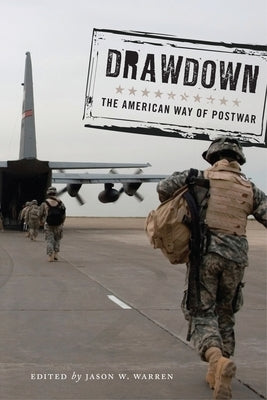 Drawdown: The American Way of Postwar by Warren, Jason W.