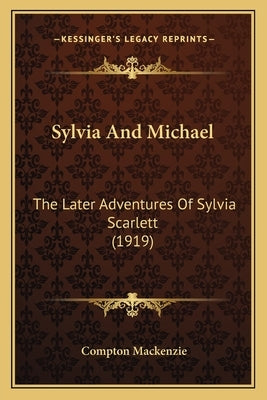 Sylvia And Michael: The Later Adventures Of Sylvia Scarlett (1919) by MacKenzie, Compton