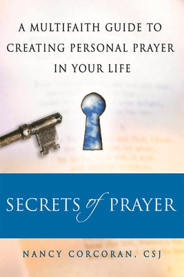 Secrets of Prayer: A Multifaith Guide to Creating Personal Prayer in Your Life by Corcoran, Nancy