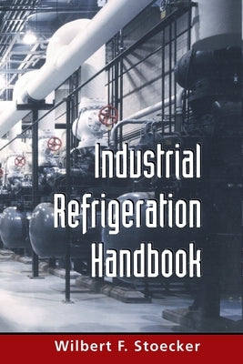 Industrial Refrigeration Handbook (Pb) by Stoecker, Wilbert